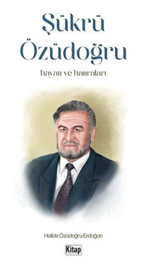 Şükrü Özüdoğru: Hayatı ve Hatıraları Halide Özüdoğru Erdoğan Kitap Dünyası