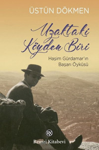 Uzaktaki Köyden Biri-Haşim Gürdamarın Başarı Öyküsü Üstün Dökmen Remzi Kitabevi