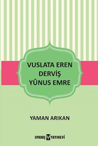Vuslata Eren Derviş Yunus Emre Yaman Arıkan Uyanış Yayınevi