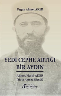 Yedi Cephe Artığı Bir Aydın: Ahmet Hasbi Aker Uygun Ahmet Aker Semenderkitap Yayınları