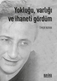 Yokluğu Varlığı ve İhaneti Gördüm Timur Noyan Naviga