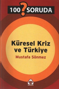 100 Soruda Küresel Kriz ve Türkiye Yeni Alan Yayıncılık Mustafa Sönmez Yeni Alan Yayıncılık - Güncel Sorunlar Dizisi