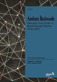 Anlatı İktisadı: Hikayeler Nasıl Yayılır ve Büyük İktisadi Olayları Yönlendirir? Robert J. Shiller alBaraka Yayınları