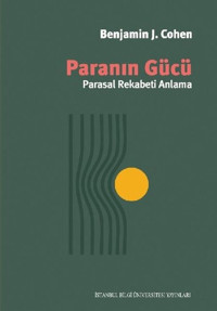 Paranın Gücü - Parasal Rekabeti Anlama Benjamin J. Cohen İstanbul Bilgi Üniv.Yayınları