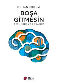 Boşa Gitmesin - Beynimiz ve Paramız Orhan Erdem Scala Yayıncılık