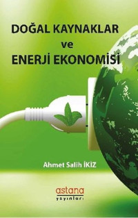 Doğal Kaynaklar ve Enerji Ekonomisi Ahmet Salih İkiz Astana Yayınları