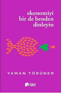Ekonomiyi Bir de Benden Dinleyin Yaman Törüner Scala Yayıncılık