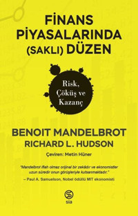 Finans Piyasalarında (Saklı) Düzen - Risk Çöküş ve Kazanç Benoit Mandelbrot, Robert L. Hudson Sia