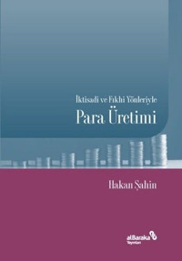 İktisadi ve Fıkhi Yönleriyle Para Üretimi Hakan Şahin alBaraka Yayınları