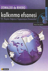 Kalkınma Efsanesi - 21. Yüzyılın Bağımsız Yaşayamayan Ekonomileri Çitlembik Yayınları Oswaldo De Rivero Çitlembik Yayınları