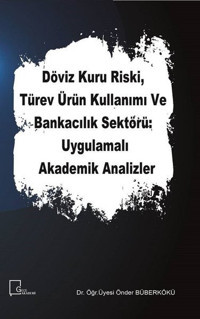 Döviz Kuru Riski Türev Ürün Kullanımı ve Bankacılık Sektörü: Uygulamalı Akademik Analizler Önder Büberkökü Gece Akademi