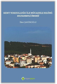 Kent Yoksulluğu ile Mücadele Rejimi: Sultanbeyli Örneği İlker Şahinoğlu Hiperlink