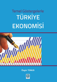 Temel Göstergelerle Türkiye Ekonomisi Özgür Tonus Ekin Basım Yayın