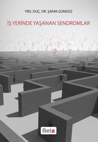 İş Yerinde Yaşanan Sendromlar Şafak Gündüz Beta Yayınları