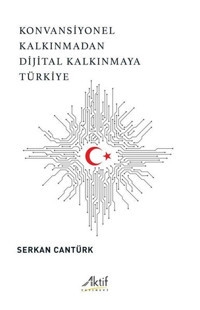 Konvansiyonel Kalkınmadan Dijital Kalkınmaya Türkiye Serkan Cantürk Aktif Yayınları
