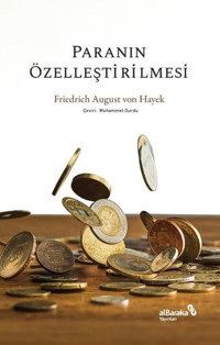 Paranın Özelleştirilmesi Friedrich August von Hayek alBaraka Yayınları