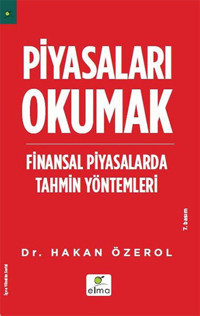 Piyasaları Okumak - Finansal Piyasalarda Tahmin Yöntemleri Hakan Özerol Elma Yayınevi