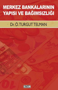 Merkez Bankalarının Yapısı ve Bağımsızlığı Turgut Telman Ozan Yayıncılık