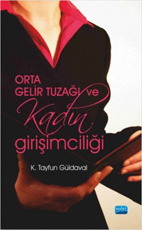 Orta Gelir Tuzağı ve Kadın Girişimciliği K. Tayfun Güldaval Nobel Akademik Yayıncılık