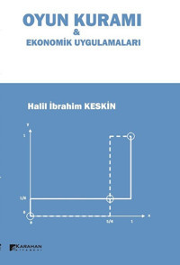 Oyun Kuramı ve Ekonomik Uygulamaları Halil İbrahim Keskin Karahan Kitabevi