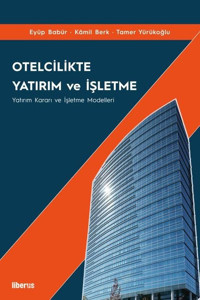 Otelcilikte Yatırım ve İşletme - Yatırım Kararı ve İşletme Modelleri Eyüp Babür Liberus
