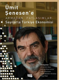 Ümit Şenesen' e Armağan Paylaşımlar: Sayılarla Türkiye Ekonomisi İpek İlkkaracan, Tolga Kaya, Ahmet Atıl Aşıcı, Mehtap Hisarcıklılar, Derya Gültekin Karakaş Literatür Yayıncılık