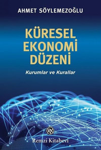 Küresel Ekonomi Düzeni - Kurumlar ve Kurallar Ahmet Söylemezoğlu Remzi Kitabevi