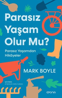Parasız Yaşam Olur mu? Parasız Yaşamdan Hikayeler Mark Boyle Epona