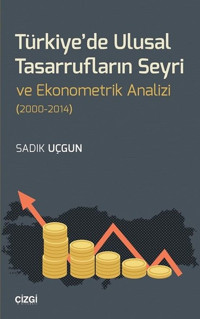 Türkiye'de Ulusal Tasarrufların Seyri ve Ekonometrik Analizi 2000-2014 Sadık Uçgun Çizgi Kitabevi