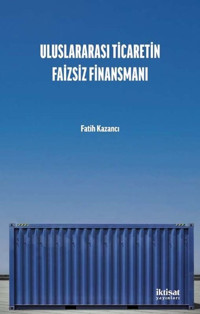 Uluslararası Ticaretin Faizsiz Finansmanı Fatih Kazancı İktisat Yayınları
