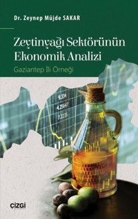 Zeytinyağı Sektörünün Ekonomik Analizi-Gaziantep İli Örneği Zeynep Müjde Şakar Çizgi Kitabevi