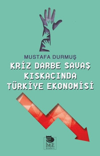 Kriz Darbe Savaş Kıskacında Türkiye Ekonomisi Mustafa Durmuş İmge Kitabevi