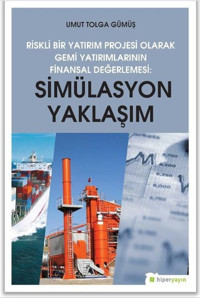 Riskli Bir Yatırım Projesi Olarak Gemi Yatırımlarının Finansal Değerlemesi-Simülasyon Yaklaşımı Umut Tolga Gümüş Hiperlink