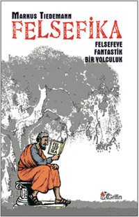 Felsefika - Felsefeye Fantastik Bir Yolculuk Markus Tiedemann Grifin Kitap