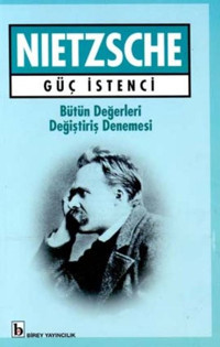 Güç İstenci Bütün Değerleri Değiştiriş Denemesi Friedrich Nietzsche Birey Yayıncılık