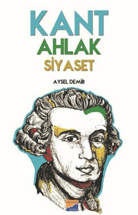 Kant Ahlak Siyaset Aysel Demir Siyasal Kitabevi
