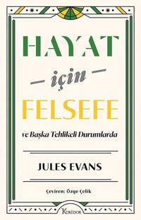 Hayat İçin Felsefe ve Başka Tehlikeli Durumlarda Jules Evans Koridor Yayıncılık