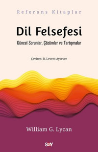 Dil Felsefesi - Güncel Sorunlar Çözumler ve Tartışmalar William G. Lycan Say Yayınları