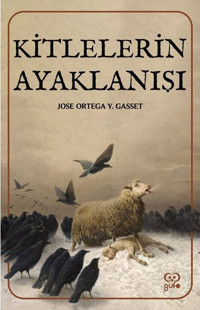 Kitlelerin Ayaklanışı Jose Ortega Y Gasset Gufo Yayınları