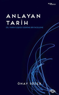 Anlayan Tarih - Dil - Tarih İlişkisi Üzerine Bir İnceleme Önay Sözer Fol Kitap