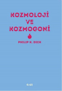 Kozmoloji ve Kozmogoni Philip K. Dick Altıkırkbeş Basın Yayın