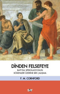 Dinden Felsefeye - Batı'da Spekulasyonun Kökenleri Üzerine Bir Çalışma Francis Macdonald Cornford Say Yayınları