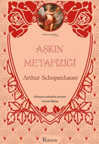 Aşkın Metafiziği- Düşünce Klasikleri - Bez Ciltli Arthur Schopenhauer Koridor Yayıncılık