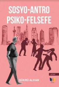 Sosyo-Antro Psiko - Felsefe 1.Kitap Şükrü Alkan Ateş Yayınları