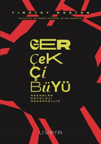 Gerçekçi Büyü: Nesneler Ontoloji Nedensellik Timothy Morton Livera Yayınevi