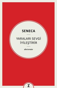 Yaraları Sevgi İyileştirir - Aforizmalar Seneca Zeplin Kitap