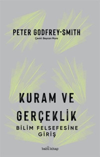 Kuram ve Gerçeklik - Bilim Felsefesine Giriş Peter Godfrey - Smith Babil Kitap