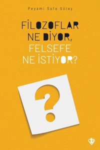 Filozoflar Ne Diyor Felsefe Ne İstiyor? Peyami Safa Gülay Türkiye Diyanet Vakfı Yayınları