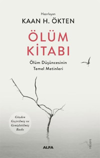 Ölüm Kitabı - Ölüm Düşüncesinin Temel Metinleri Kaan Ökten Alfa Yayıncılık