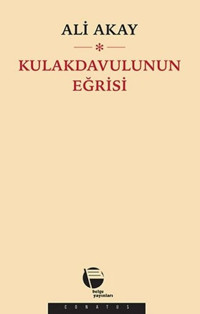 Kulakdavulunun Eğrisi Ali Akay Belge Yayınları